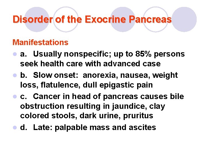 Disorder of the Exocrine Pancreas Manifestations l a. Usually nonspecific; up to 85% persons