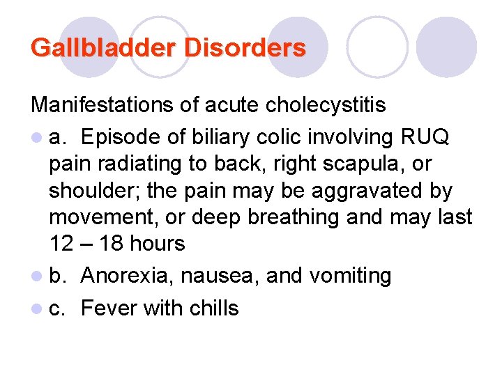 Gallbladder Disorders Manifestations of acute cholecystitis l a. Episode of biliary colic involving RUQ