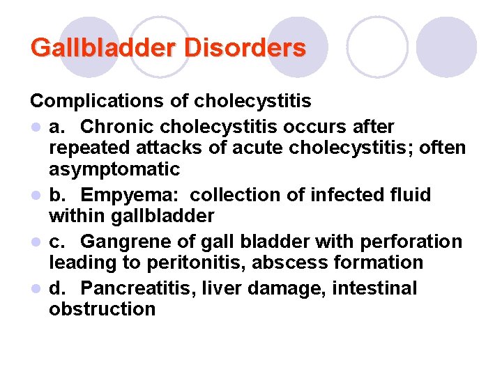 Gallbladder Disorders Complications of cholecystitis l a. Chronic cholecystitis occurs after repeated attacks of