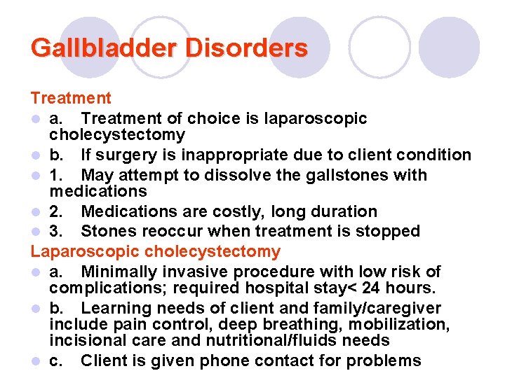 Gallbladder Disorders Treatment l a. Treatment of choice is laparoscopic cholecystectomy l b. If