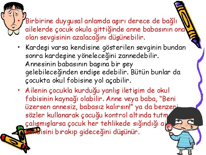  • Birbirine duygusal anlamda aşırı derece de bağlı ailelerde çocuk okula gittiğinde anne