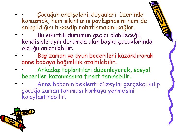  • · Çocuğun endişeleri, duyguları üzerinde konuşmak, hem sıkıntısını paylaşmasını hem de anlaşıldığını