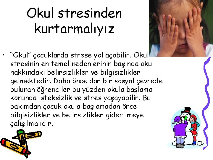 Okul stresinden kurtarmalıyız • “Okul” çocuklarda strese yol açabilir. Okul stresinin en temel nedenlerinin