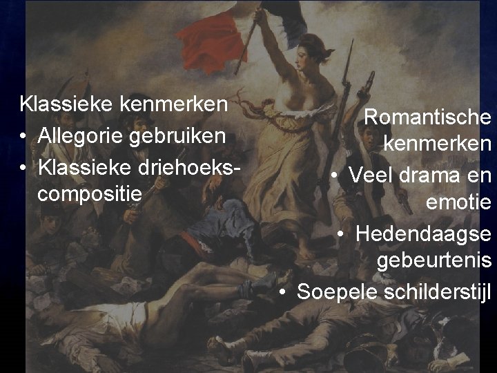 Klassieke kenmerken • Allegorie gebruiken • Klassieke driehoekscompositie Romantische kenmerken • Veel drama en