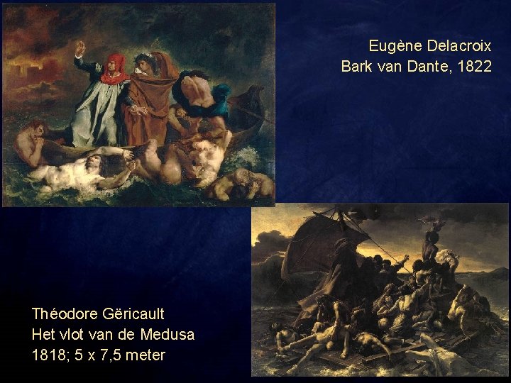 Eugène Delacroix Bark van Dante, 1822 Théodore Gëricault Het vlot van de Medusa 1818;