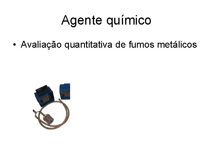 Agente químico • Avaliação quantitativa de fumos metálicos 