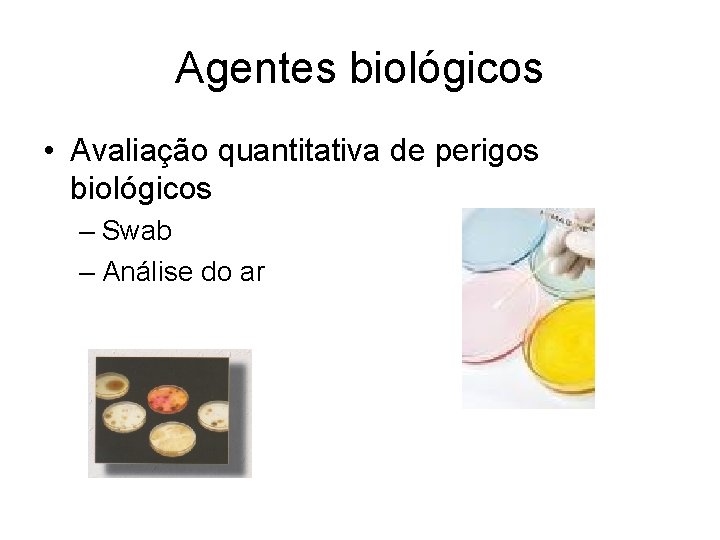 Agentes biológicos • Avaliação quantitativa de perigos biológicos – Swab – Análise do ar