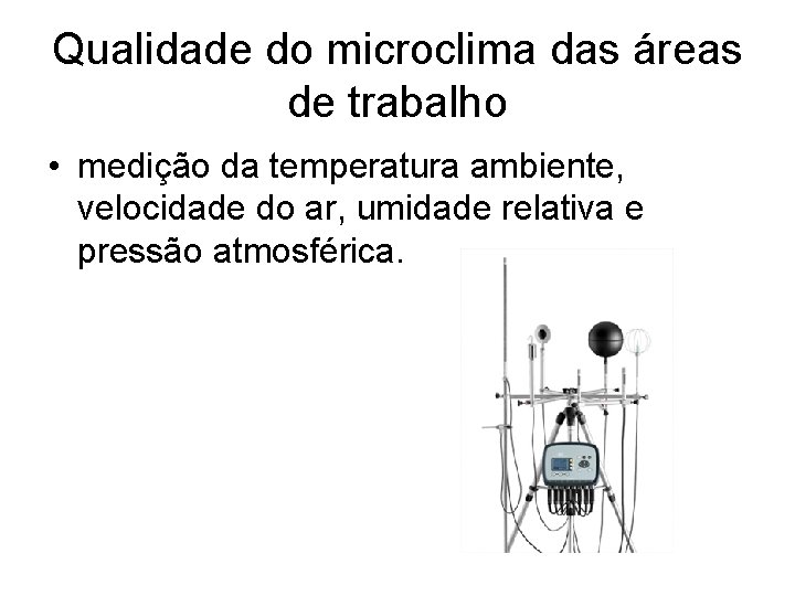 Qualidade do microclima das áreas de trabalho • medição da temperatura ambiente, velocidade do
