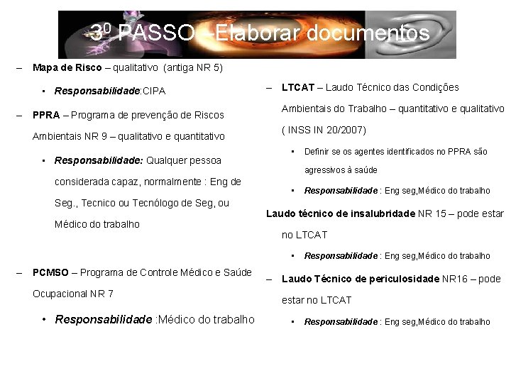 30 PASSO –Elaborar documentos – Mapa de Risco – qualitativo (antiga NR 5) •