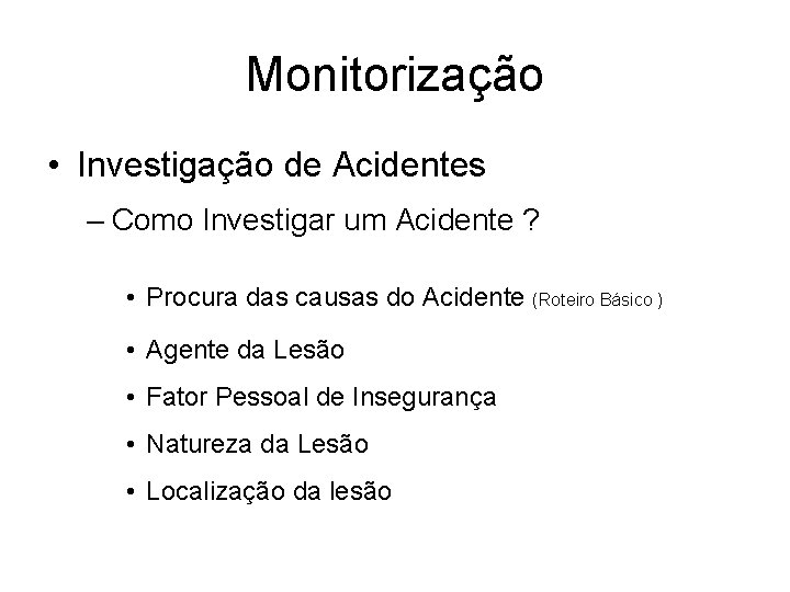 Monitorização • Investigação de Acidentes – Como Investigar um Acidente ? • Procura das