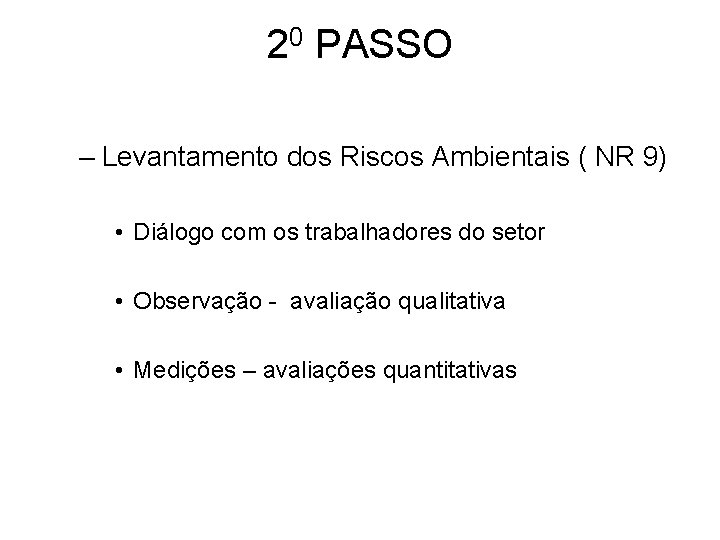 20 PASSO – Levantamento dos Riscos Ambientais ( NR 9) • Diálogo com os