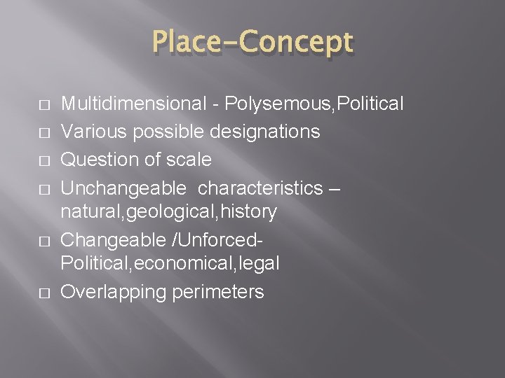 Place-Concept � � � Multidimensional - Polysemous, Political Various possible designations Question of scale