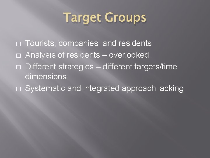 Target Groups � � Tourists, companies and residents Analysis of residents – overlooked Different