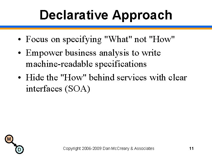 Declarative Approach • Focus on specifying "What" not "How" • Empower business analysis to