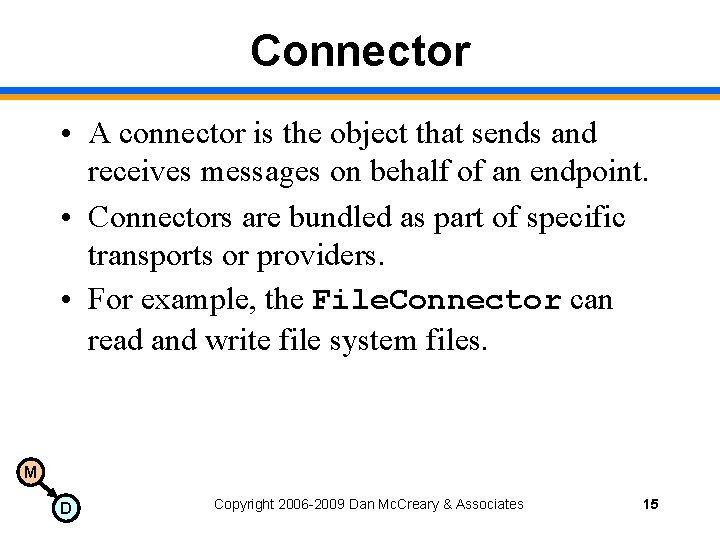 Connector • A connector is the object that sends and receives messages on behalf