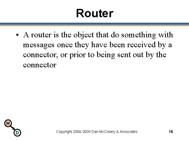 Router • A router is the object that do something with messages once they