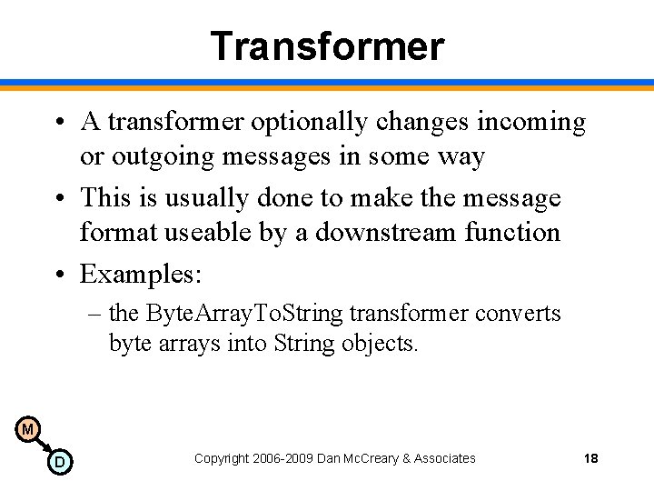 Transformer • A transformer optionally changes incoming or outgoing messages in some way •