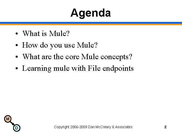 Agenda • • What is Mule? How do you use Mule? What are the