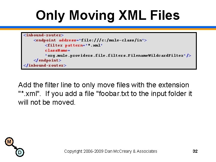 Only Moving XML Files <inbound-router> <endpoint address="file: ///c: /mule-class/in"> <filter pattern="*. xml" class. Name=