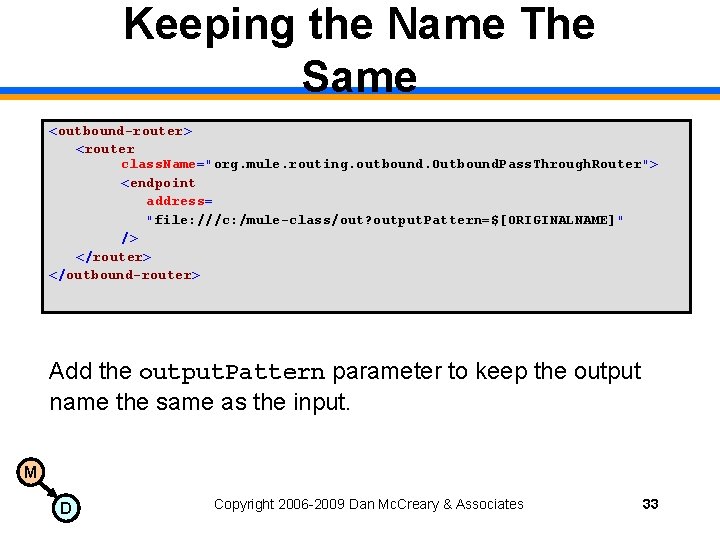 Keeping the Name The Same <outbound-router> <router class. Name="org. mule. routing. outbound. Outbound. Pass.