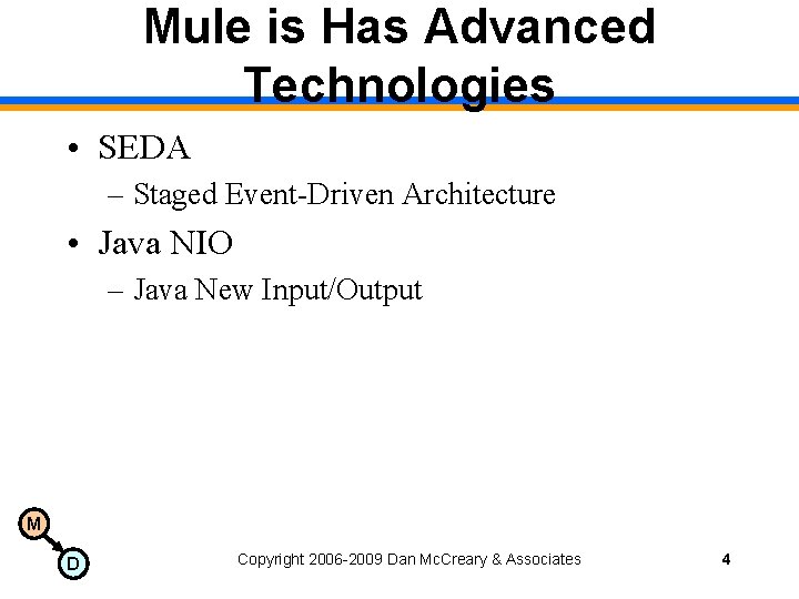 Mule is Has Advanced Technologies • SEDA – Staged Event-Driven Architecture • Java NIO
