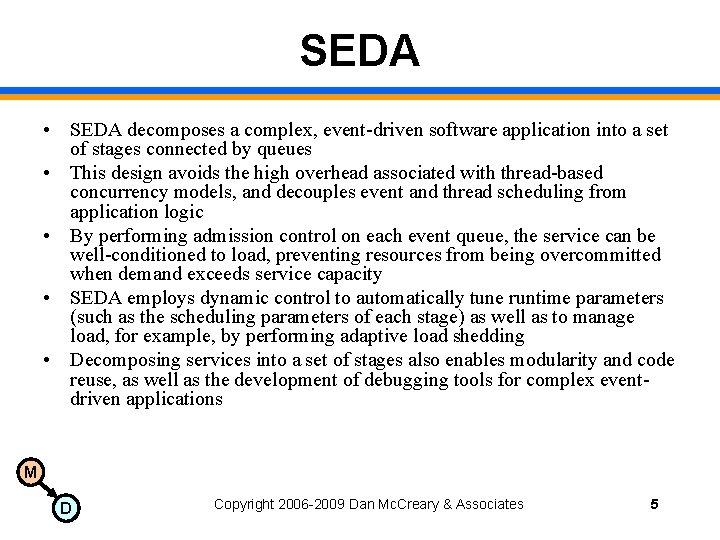 SEDA • SEDA decomposes a complex, event-driven software application into a set of stages