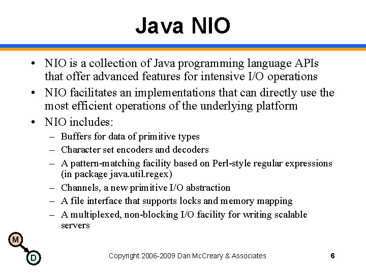 Java NIO • NIO is a collection of Java programming language APIs that offer