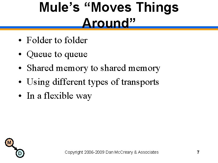 Mule’s “Moves Things Around” • • • Folder to folder Queue to queue Shared