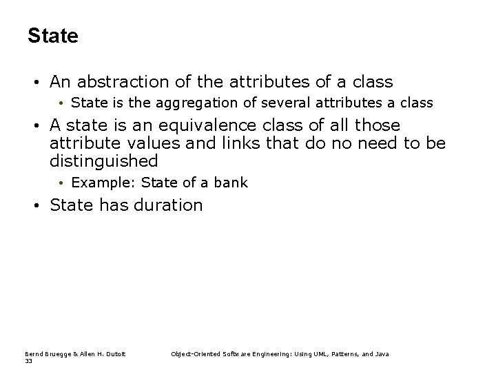 State • An abstraction of the attributes of a class • State is the