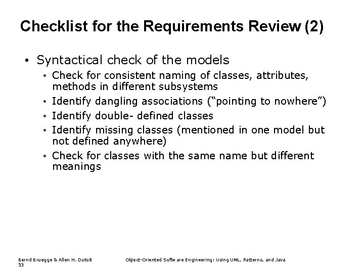 Checklist for the Requirements Review (2) • Syntactical check of the models • Check