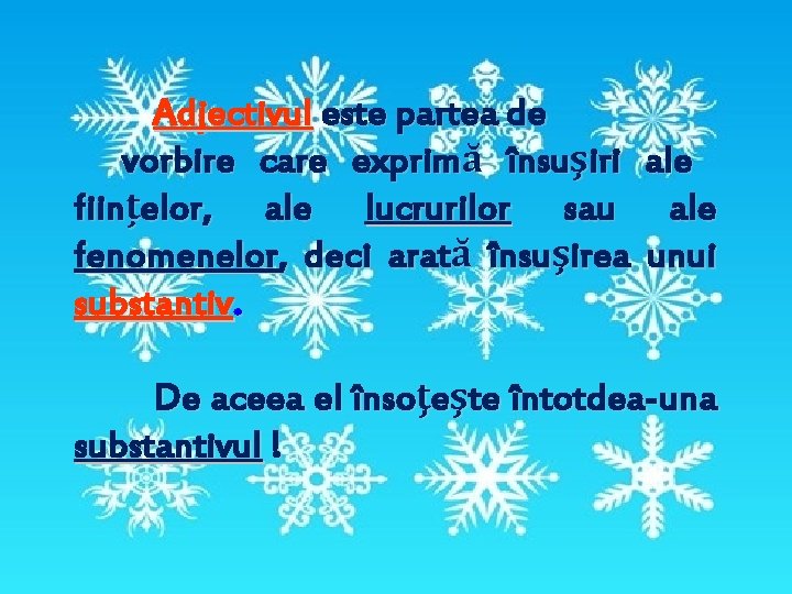 Adjectivul este partea de vorbire care exprimă însuşiri ființelor, ale lucrurilor sau fenomenelor, deci Adjectivul este partea de vorbire care exprimă însuşiri ființelor, ale lucrurilor sau fenomenelor, deci