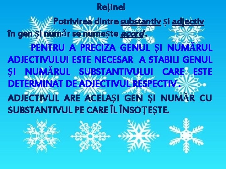 Reține! Potrivirea dintre substantiv și adjectiv în gen şi număr se numeşte acord. PENTRU Reține! Potrivirea dintre substantiv și adjectiv în gen şi număr se numeşte acord. PENTRU