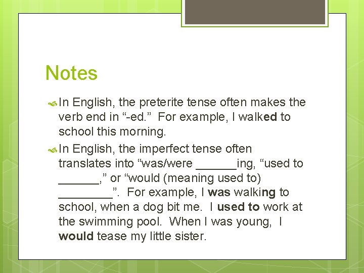 Notes In English, the preterite tense often makes the verb end in “-ed. ”