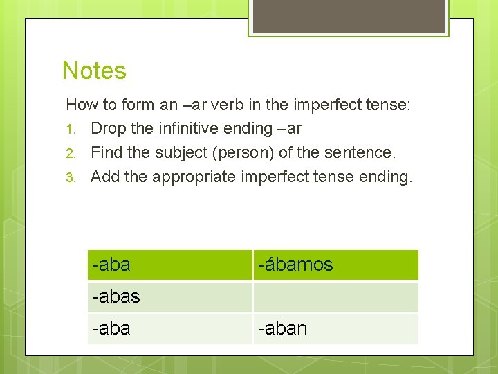 Notes How to form an –ar verb in the imperfect tense: 1. Drop the