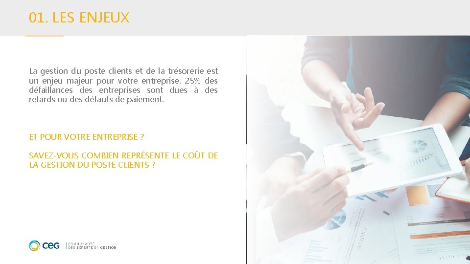 01. LES ENJEUX La gestion du poste clients et de la trésorerie est un