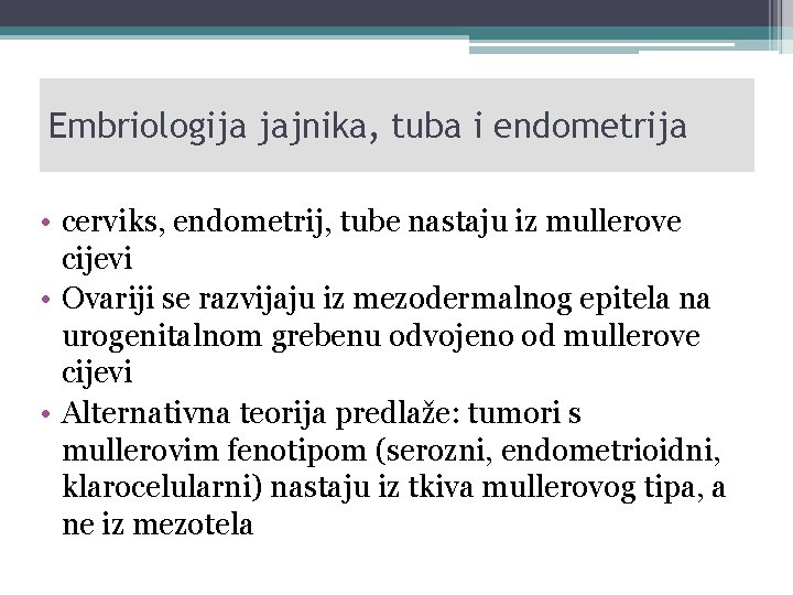 Embriologija jajnika, tuba i endometrija • cerviks, endometrij, tube nastaju iz mullerove cijevi •