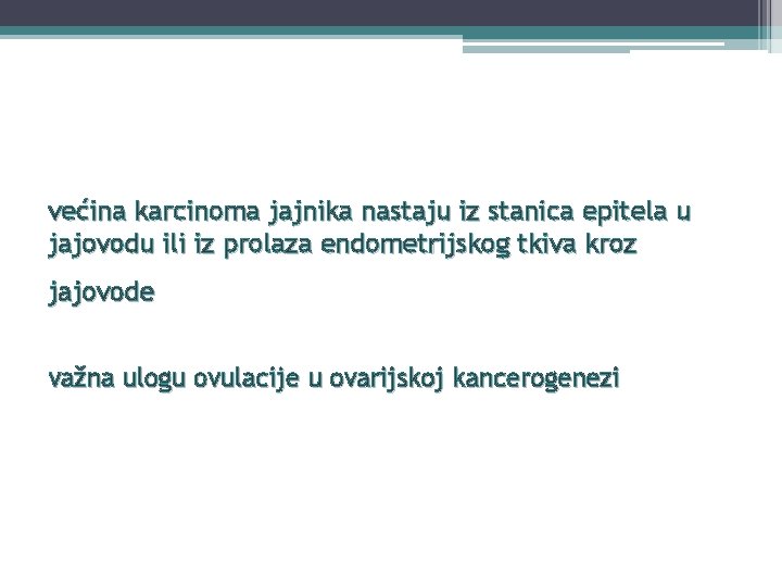 većina karcinoma jajnika nastaju iz stanica epitela u jajovodu ili iz prolaza endometrijskog tkiva