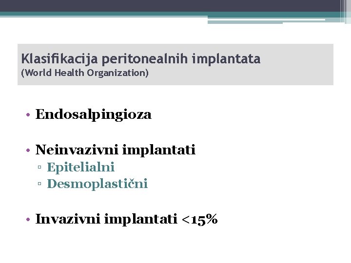 Klasifikacija peritonealnih implantata (World Health Organization) • Endosalpingioza • Neinvazivni implantati ▫ Epitelialni ▫