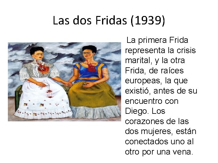 Las dos Fridas (1939) La primera Frida representa la crisis marital, y la otra