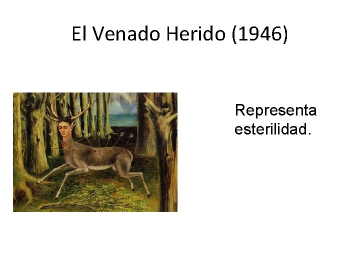El Venado Herido (1946) Representa esterilidad. 