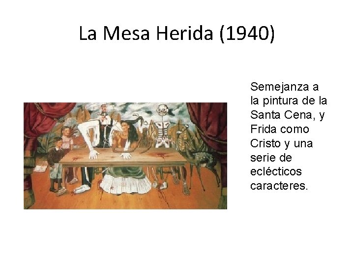 La Mesa Herida (1940) Semejanza a la pintura de la Santa Cena, y Frida