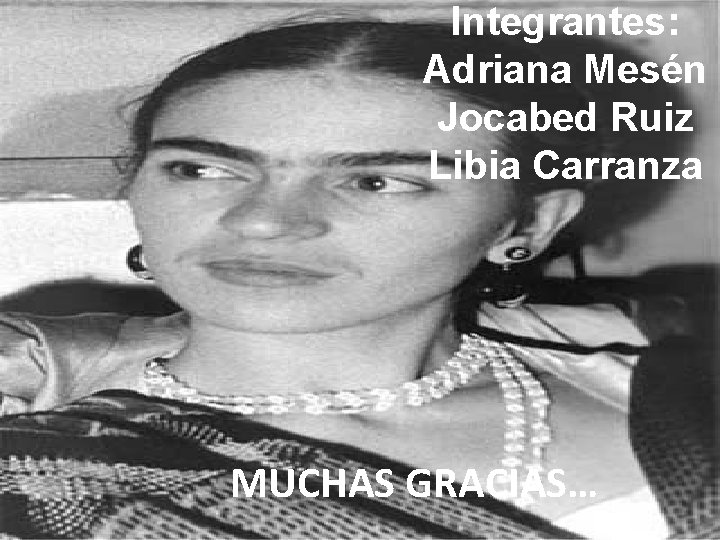 Integrantes: Adriana Mesén Jocabed Ruiz Libia Carranza MUCHAS GRACIAS… 