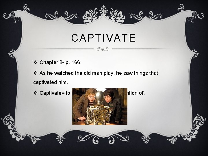 CAPTIVATE v Chapter 8 - p. 166 v As he watched the old man