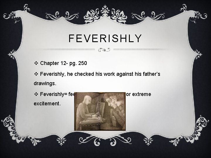 FEVERISHLY v Chapter 12 - pg. 250 v Feverishly, he checked his work against
