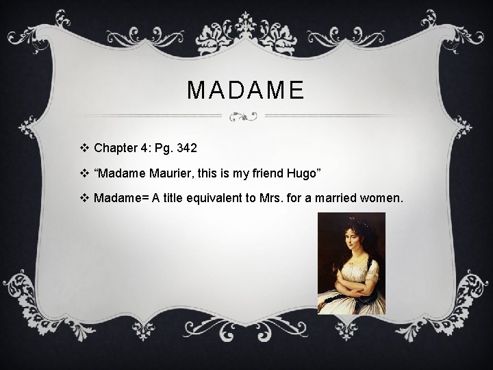 MADAME v Chapter 4: Pg. 342 v “Madame Maurier, this is my friend Hugo”