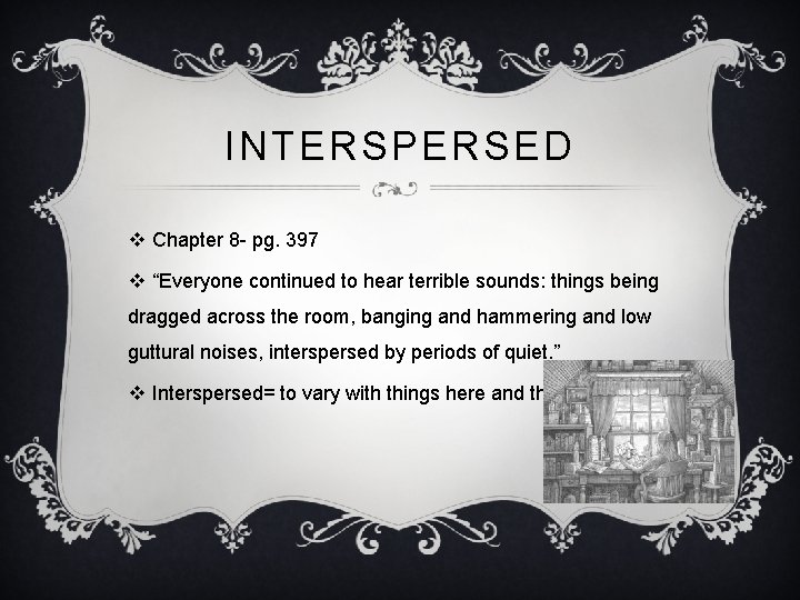 INTERSPERSED v Chapter 8 - pg. 397 v “Everyone continued to hear terrible sounds:
