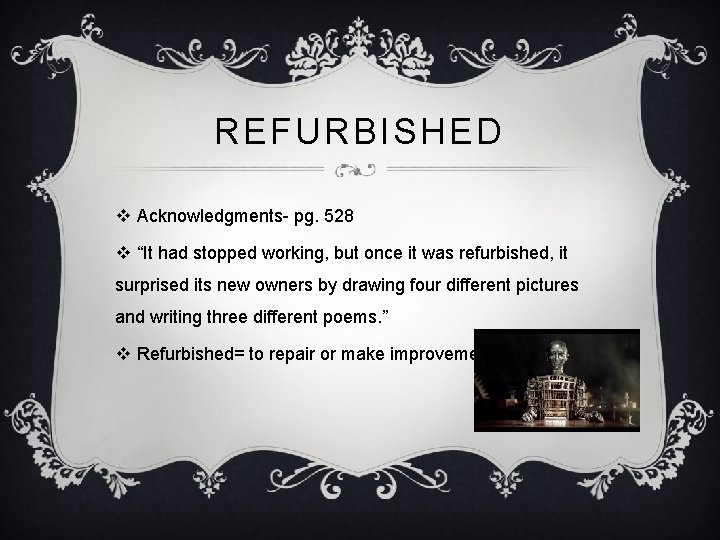 REFURBISHED v Acknowledgments- pg. 528 v “It had stopped working, but once it was
