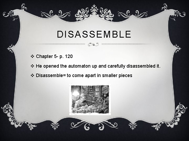 DISASSEMBLE v Chapter 5 - p. 120 v He opened the automaton up and
