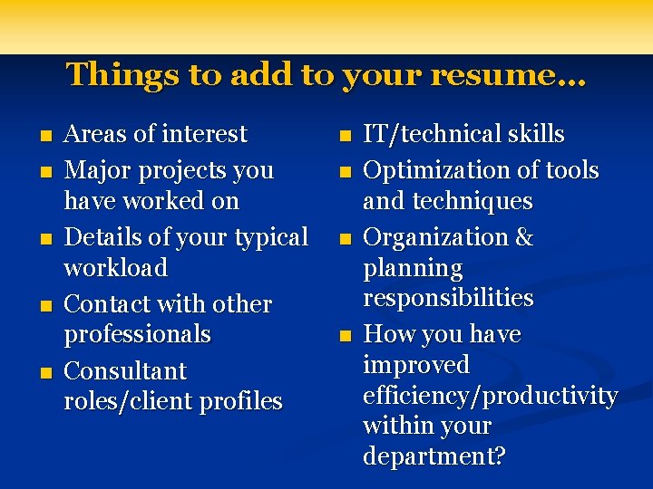 Things to add to your resume… n n n Areas of interest Major projects