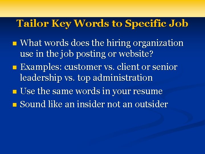 Tailor Key Words to Specific Job What words does the hiring organization use in